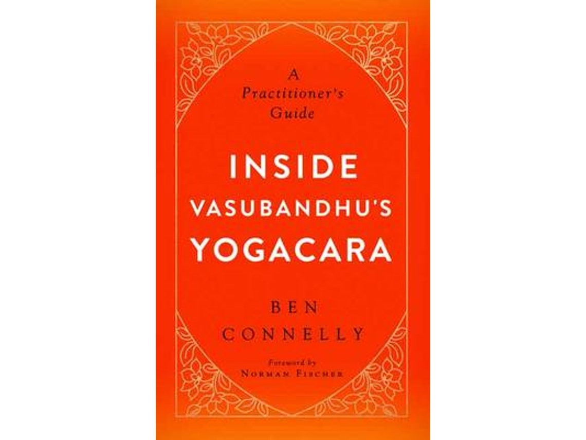 Inside Vasubandhu's Yogacara de Ben Connelly y Norman Fischer (Inglés)