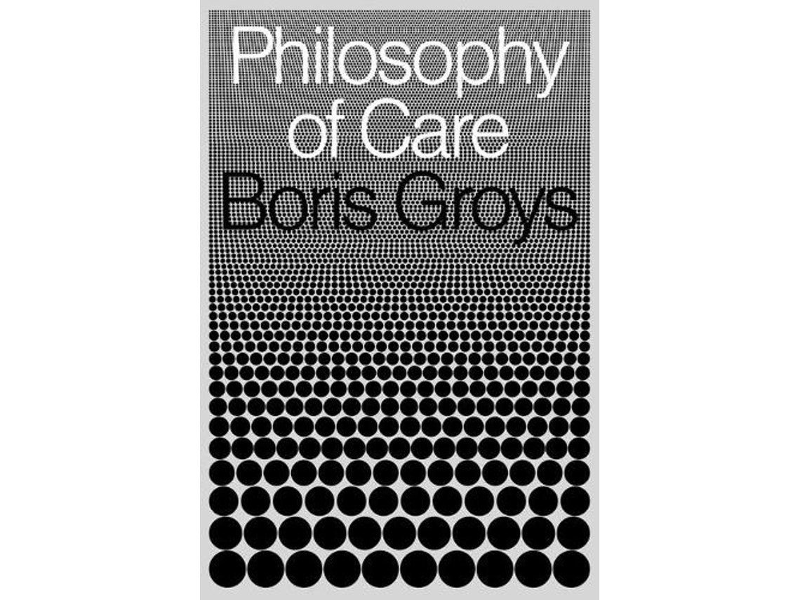 Philosophy of Care de Boris Groys (Inglés)