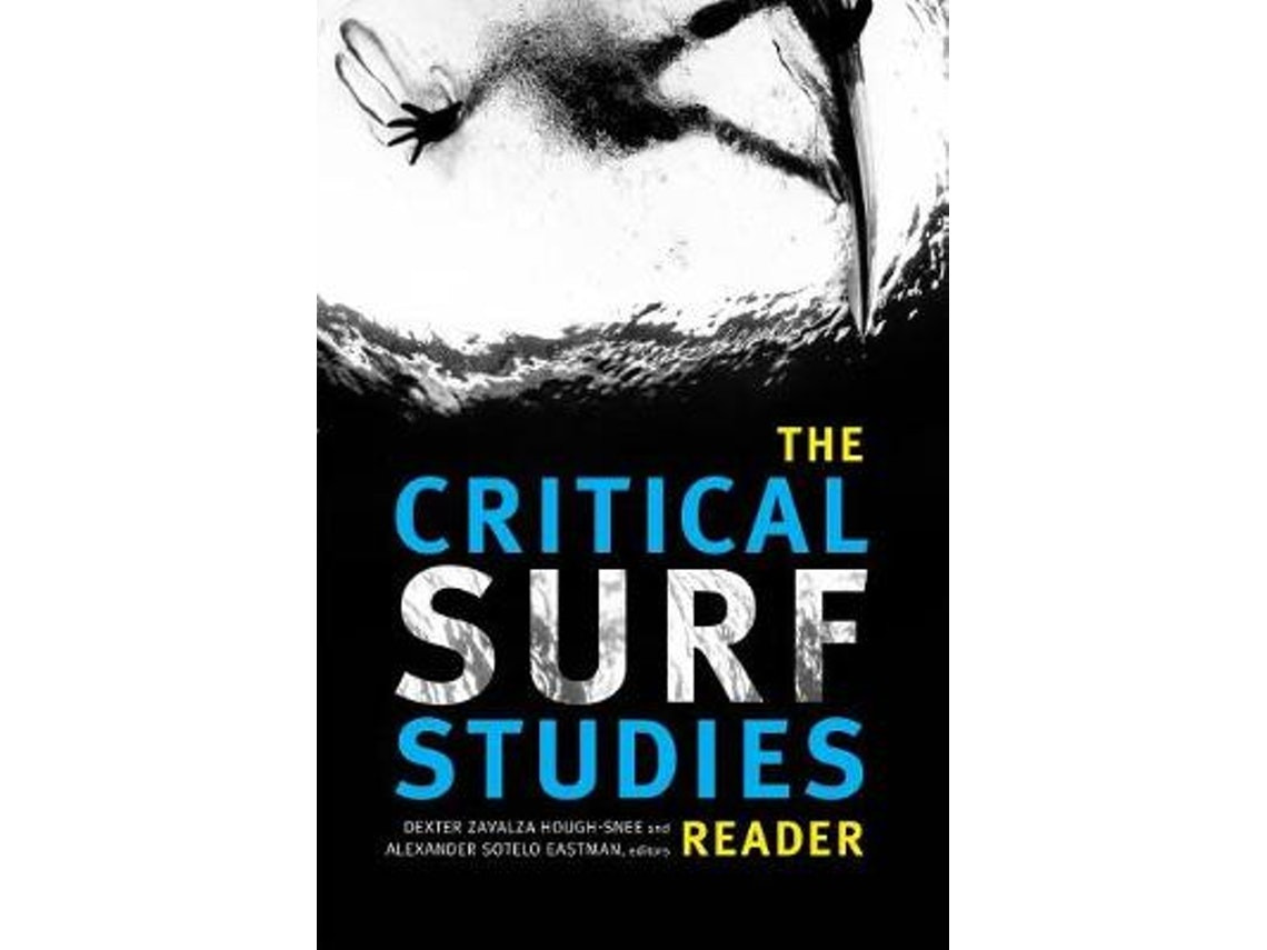 The Critical Surf Studies Reader by Edited by Dexter Zavalza Hough Snee and Alexander Sotelo Eastman (English)