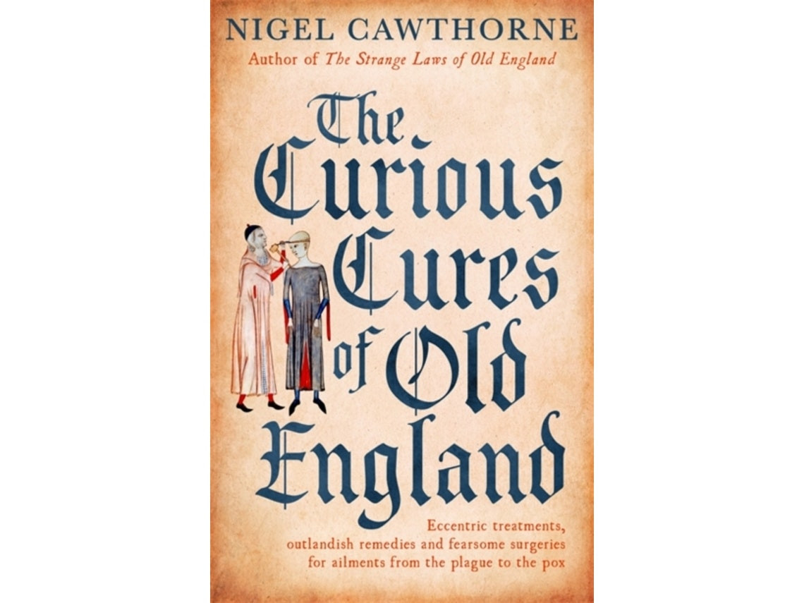 The Curious Cures of Old England de Nigel Cawthorne (Inglés)