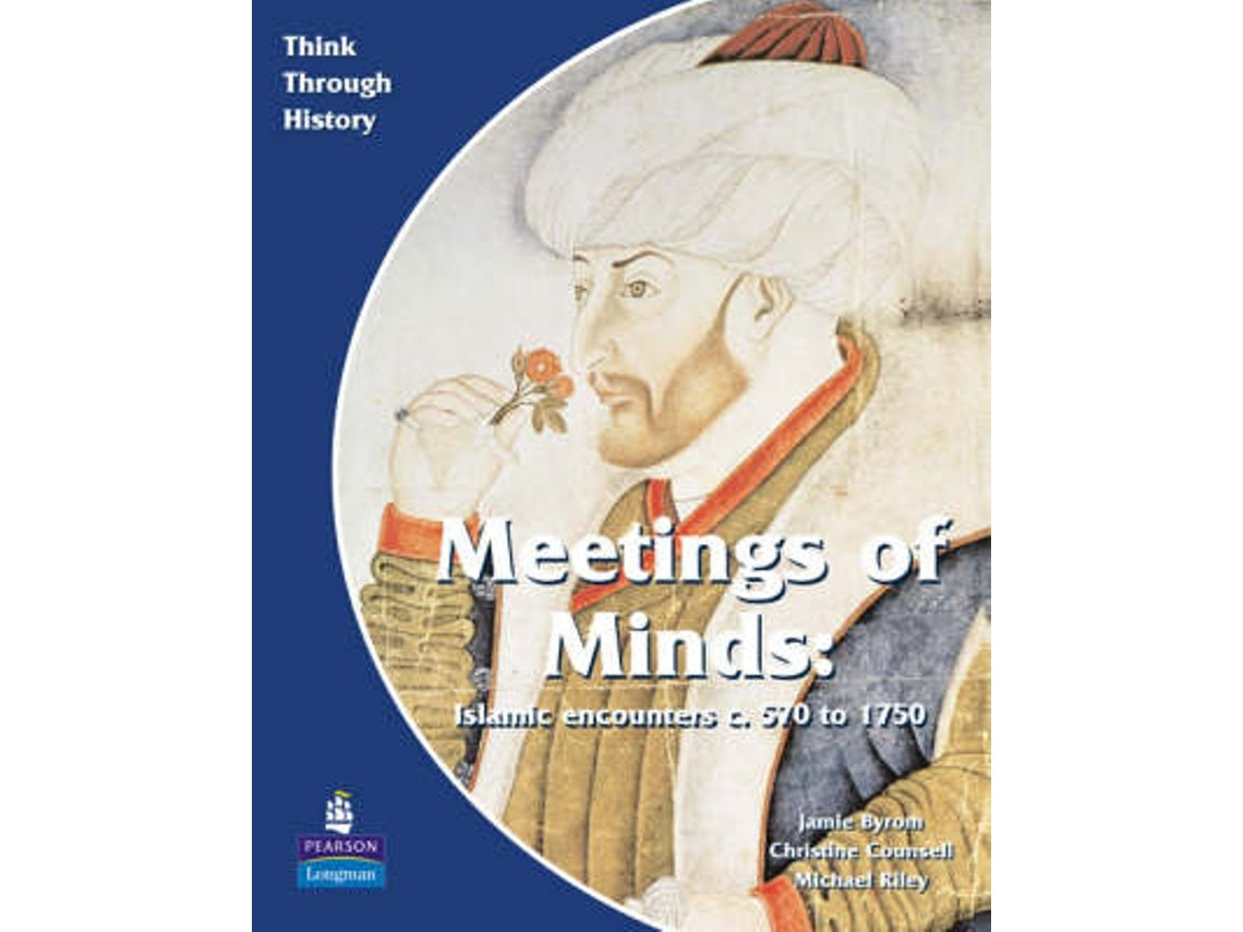 Meeting of Minds: Islamic Encounters c 570–1750 by Christine Counsell, Jamie Byrom, Michael Riley (English)
