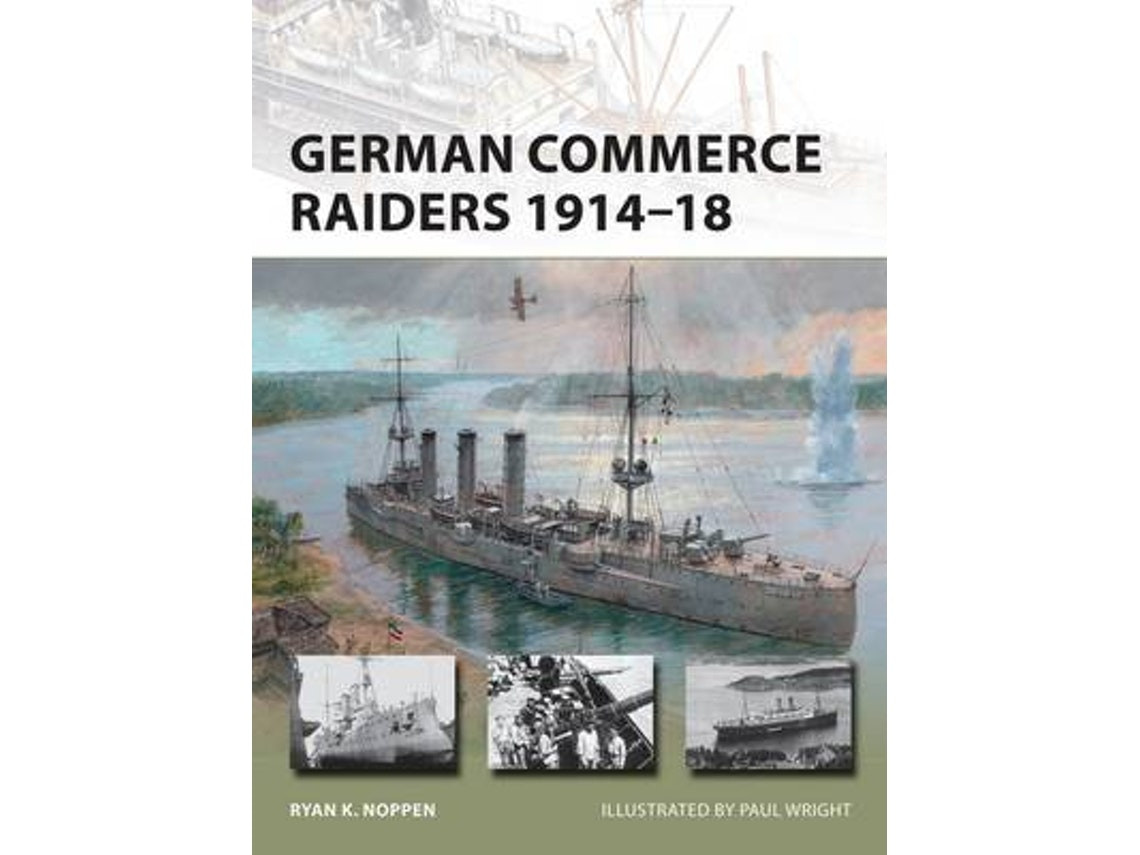 German Commerce Raiders 1914-18 de Ryan K. Noppen (Inglés)
