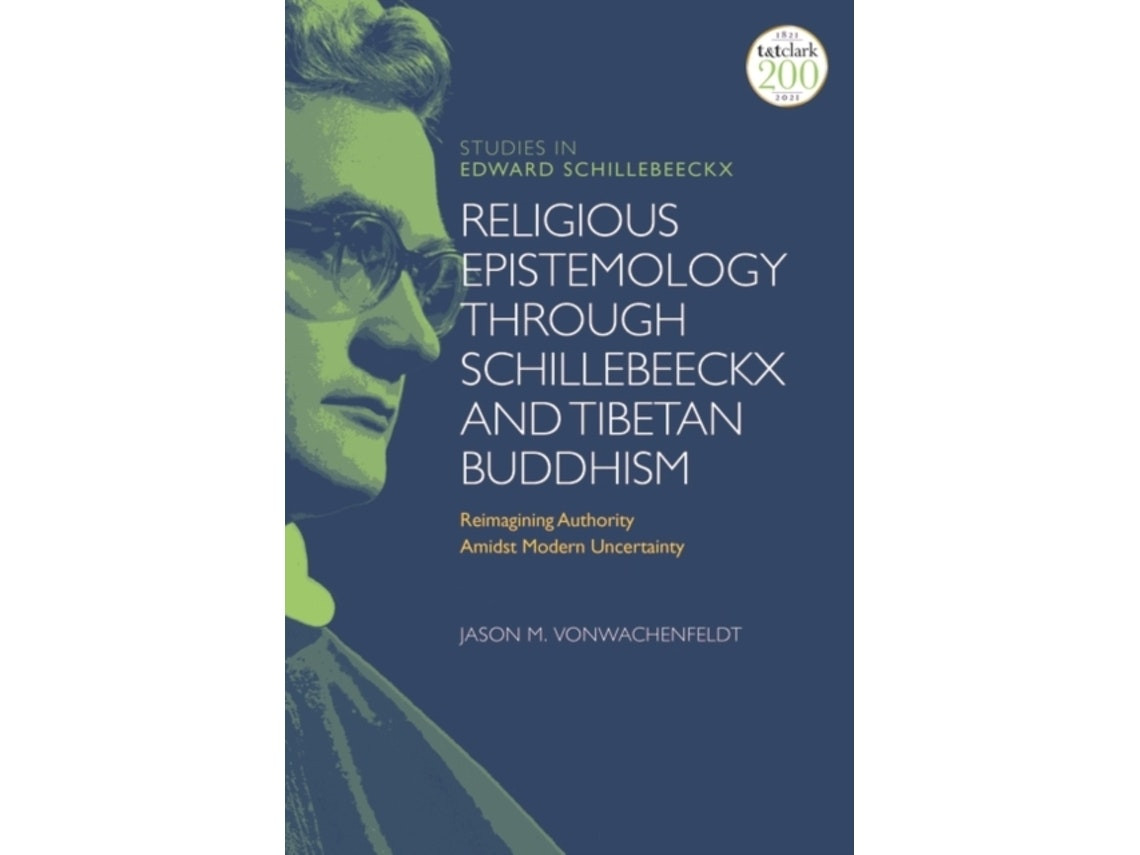 Religious Epistemology Through Schillebeeckx and Tibetan Buddhism de Dr Jason M. VonWachenfeldt (Inglés)