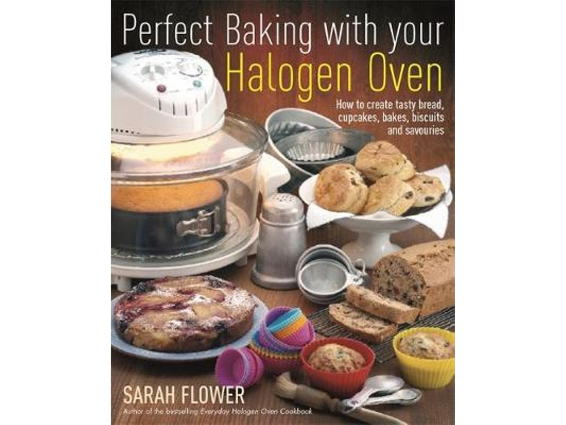 Perfect Baking with Your Halogen Oven de Sarah Flower (Inglés)