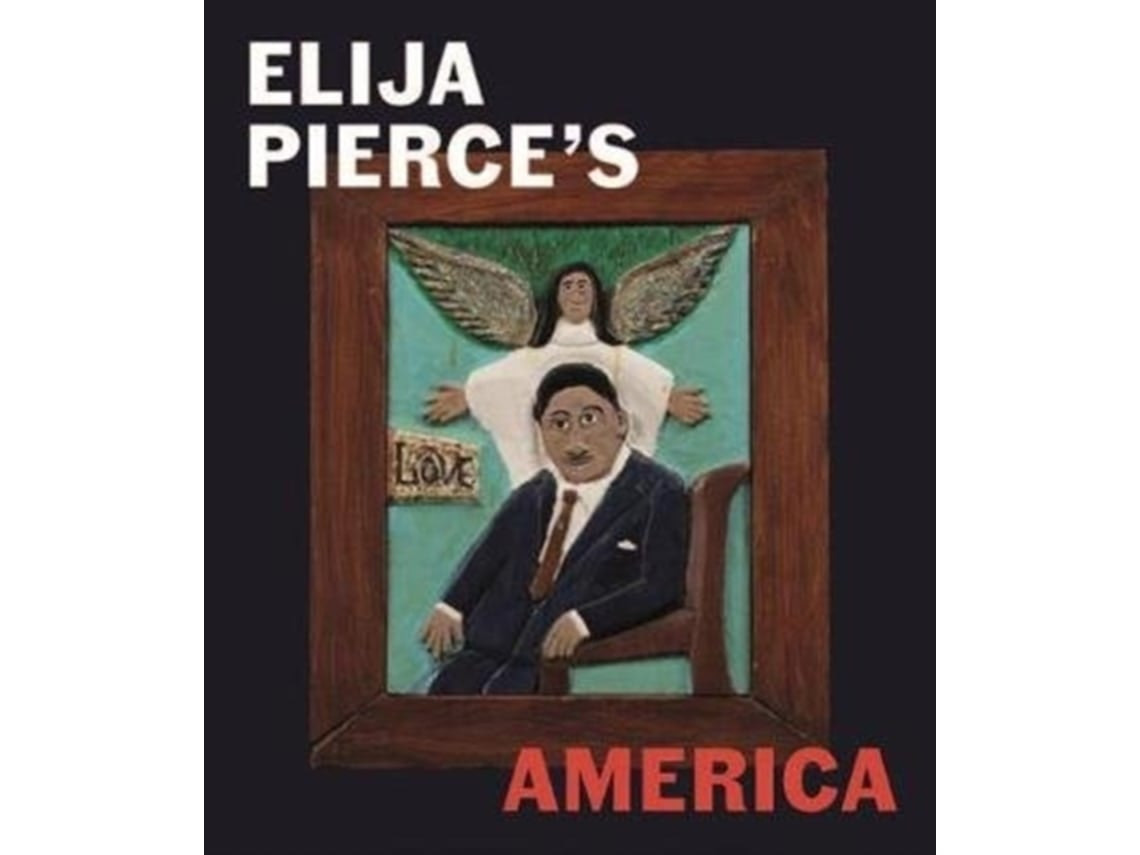 Elijah Pierce's America by Zoe Whitley and Nancy Ireson (English)