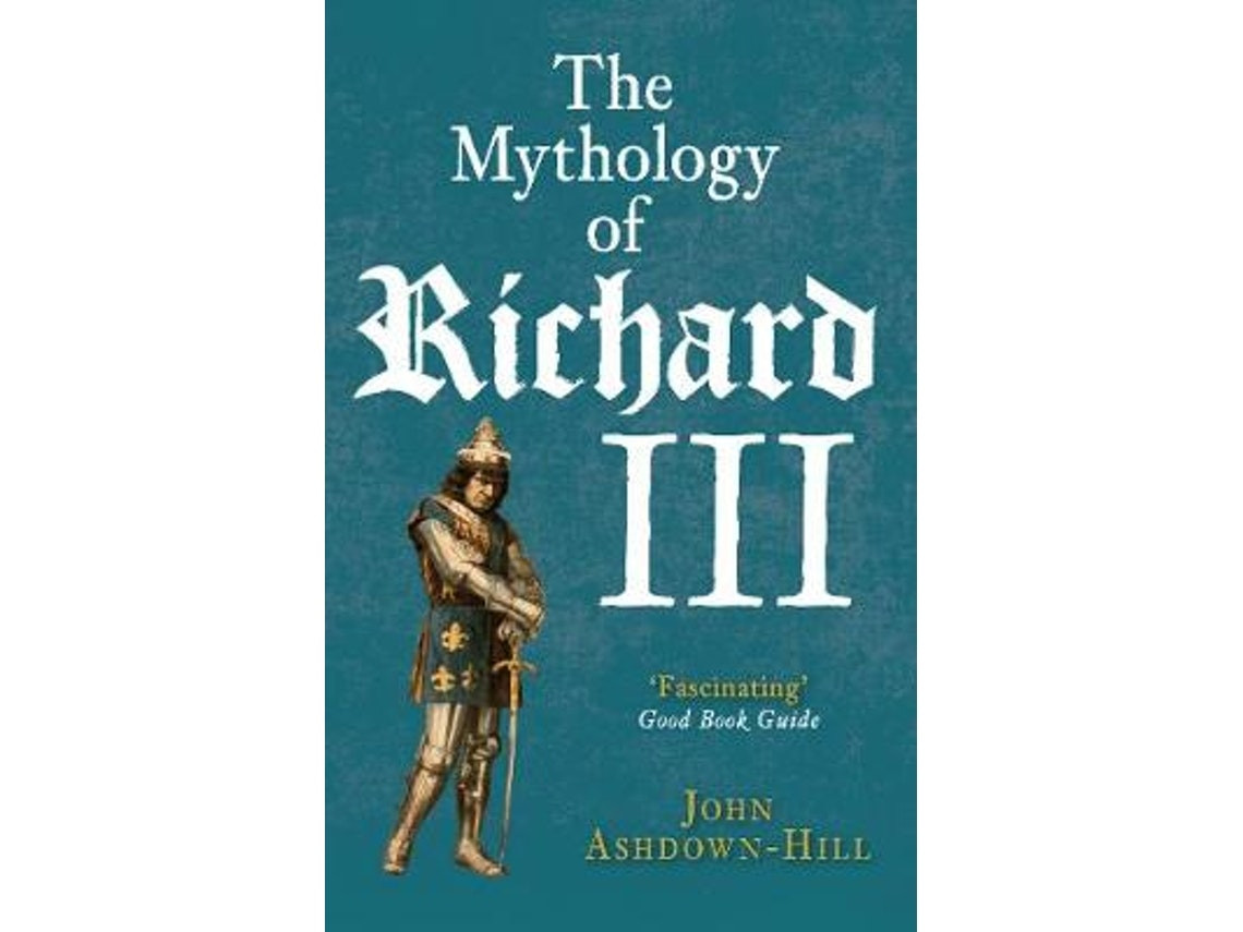 The Mythology of Richard III de John Ashdown-Hill (Inglés)