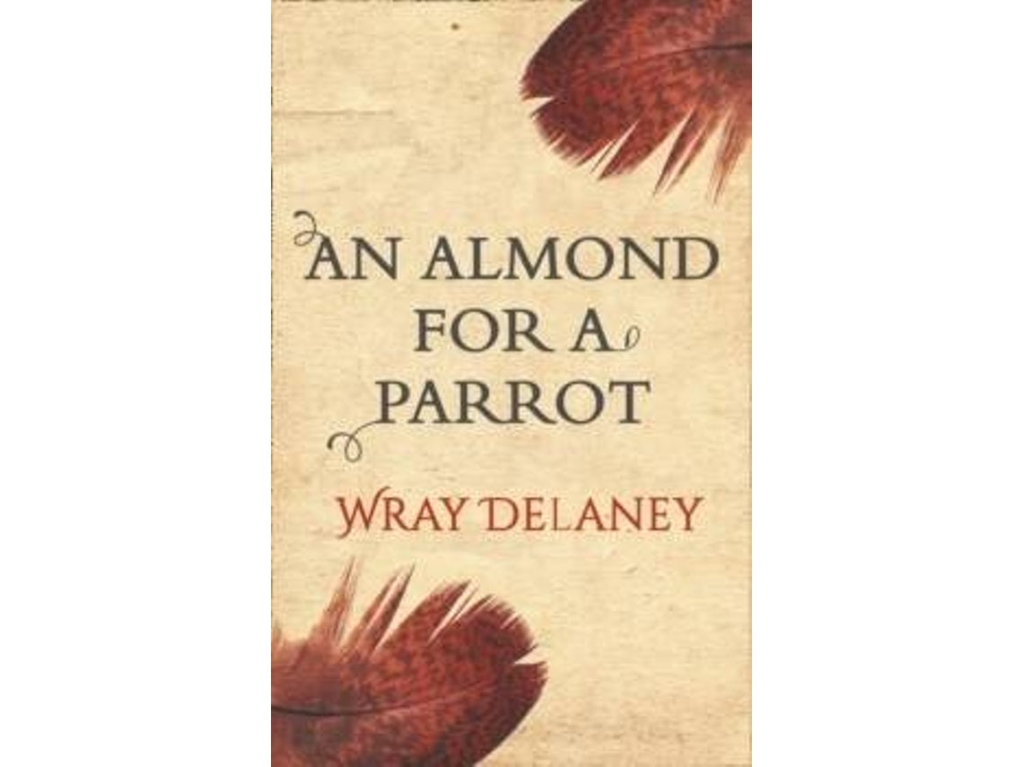 An Almond for a Parrot de Wray Delaney (Inglés)