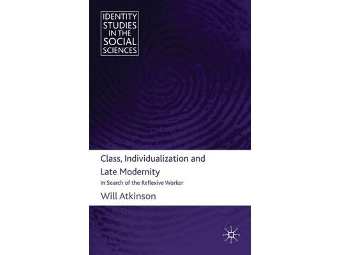 Class, Individualization and Late Modernity de W. Atkinson (Inglés)