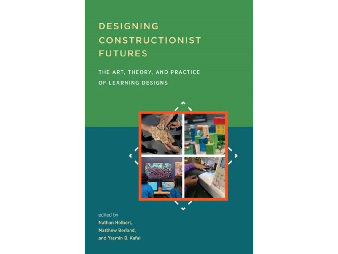 Designing Constructionist Futures by Nathan Holbert (English)