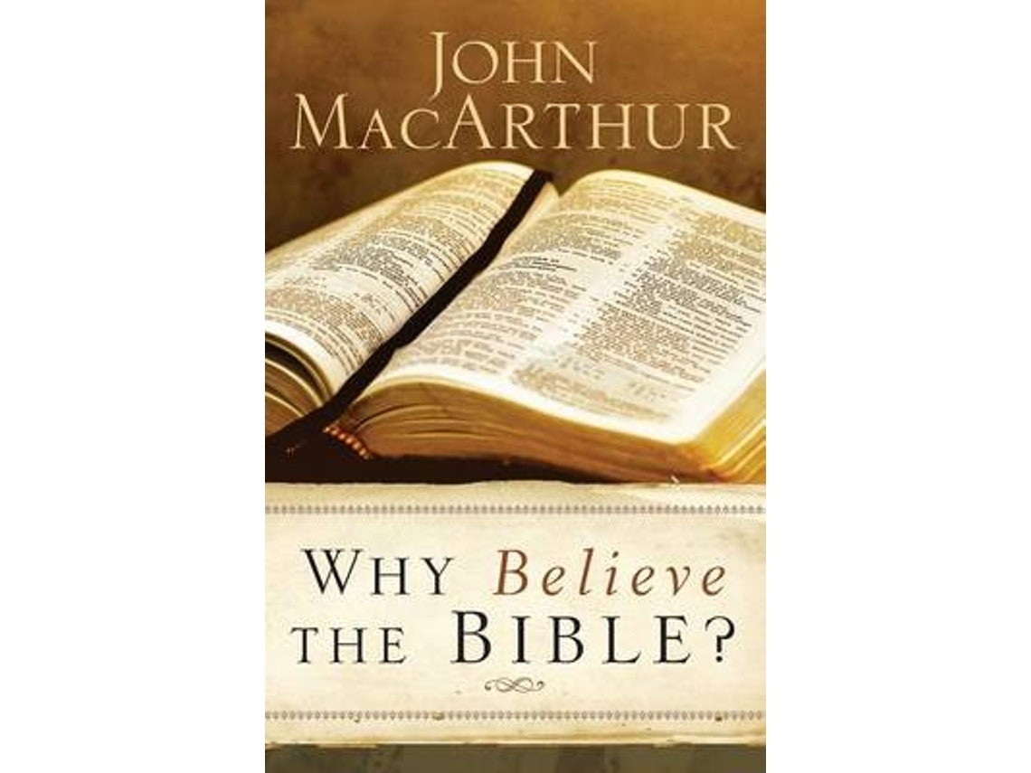Why Believe the Bible? de John MacArthur (Inglés)