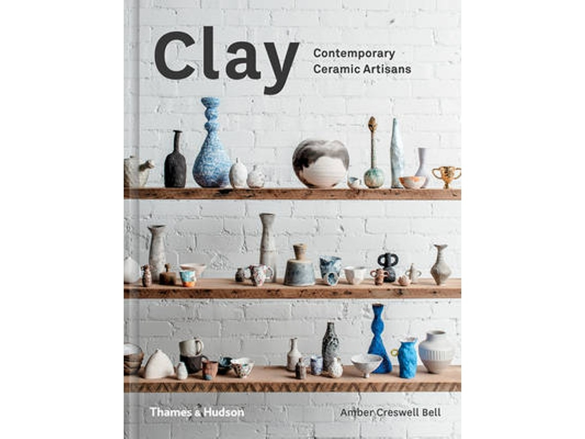 Clay: contemporary ceramic artisans by Amber Creswell Bell (English)