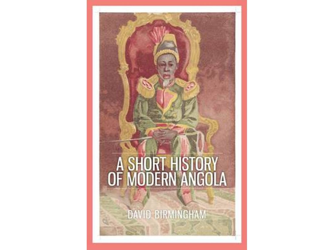 A Short History of Modern Angola by Professor David Birmingham (English)