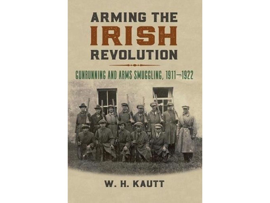 Arming the Irish Revolution de W. H. Kautt (Inglés)