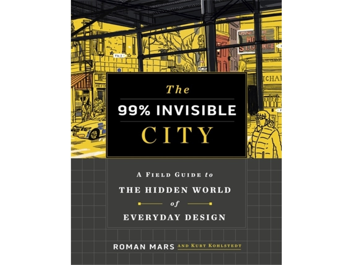 The 99% Invisible City de Roman Mars y Kurt Kohlstedt (Inglés)