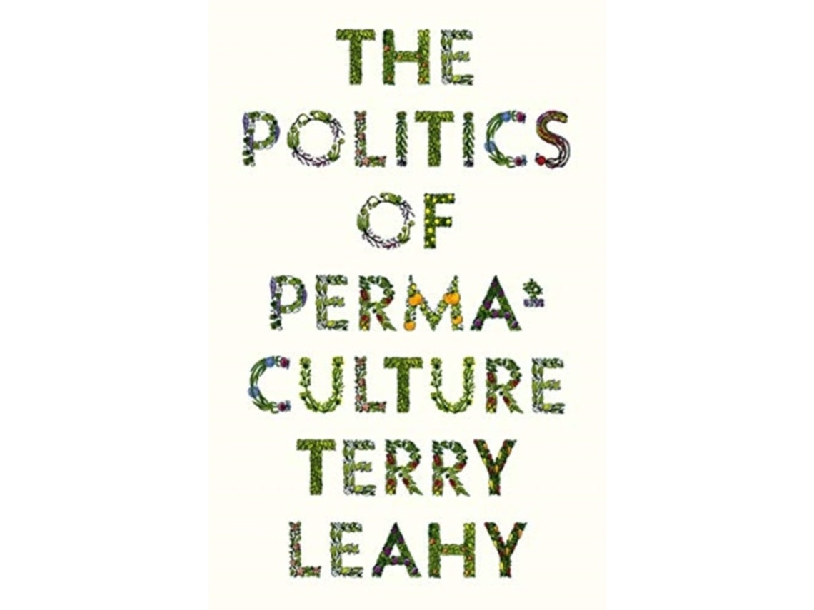 The Politics of Permaculture by Terry Leahy (English)
