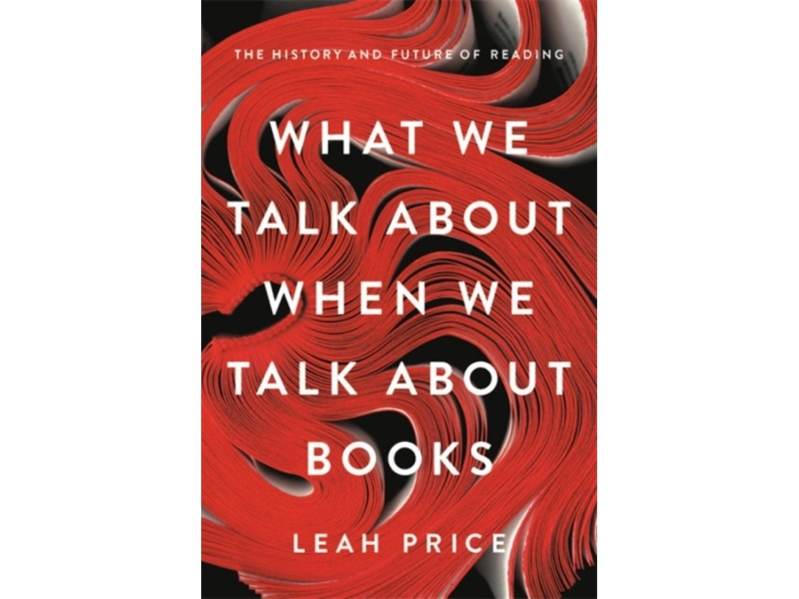 What We Talk About When We Talk About Books de Leah Price (Inglés)