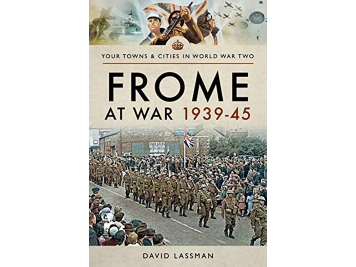 Frome at War 1939-45 by David Lassman (English)