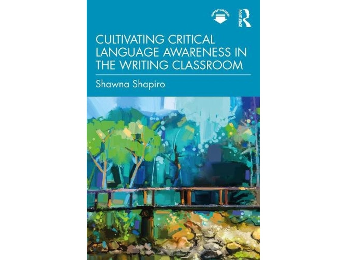Cultivating Critical Language Awareness in the Writing Classroom de Shawna Shapiro (Inglés)