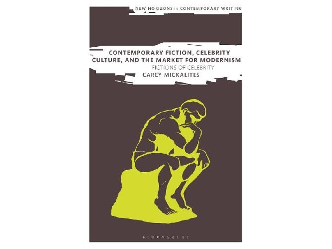 Contemporary Fiction, Celebrity Culture and the Market for Modernism de Carey Mickalites (Inglés)