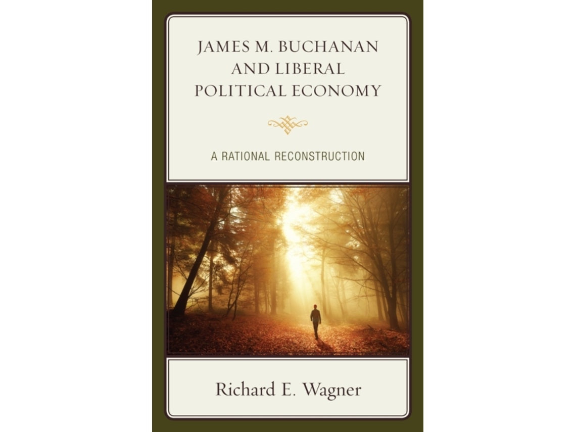 James M. Buchanan and Liberal Political Economy de Richard E. Wagner (Inglés)