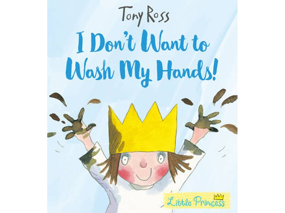 I Don't Want to Wash My Hands! by Tony Ross (English)