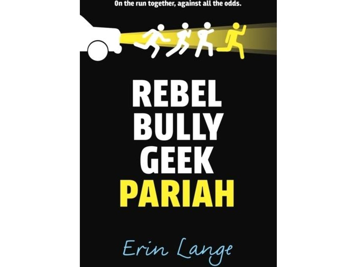 Rebel Bully Geek Pariah by Erin Lange (English)