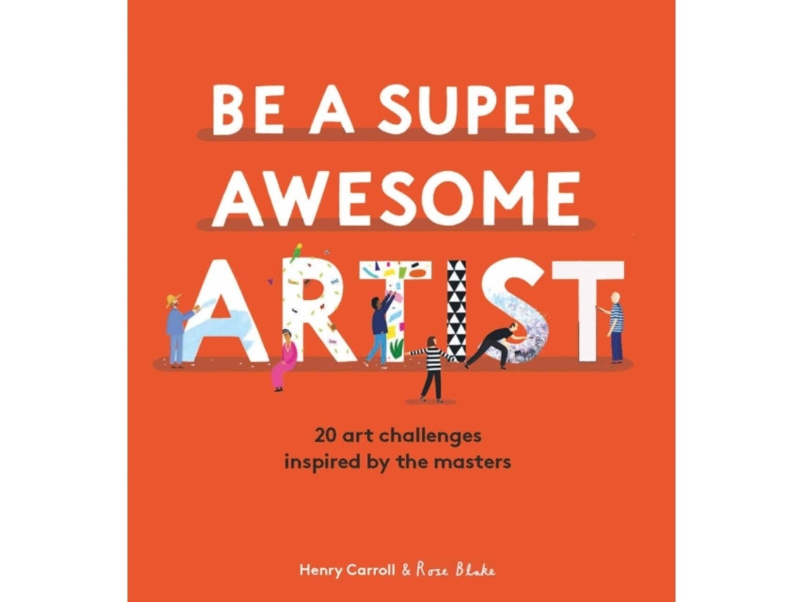 Be a Super Awesome Artist de Henry Carroll (Inglés)