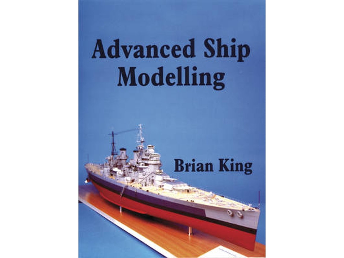 Advanced Ship Modelling de Bryan King (Inglés)