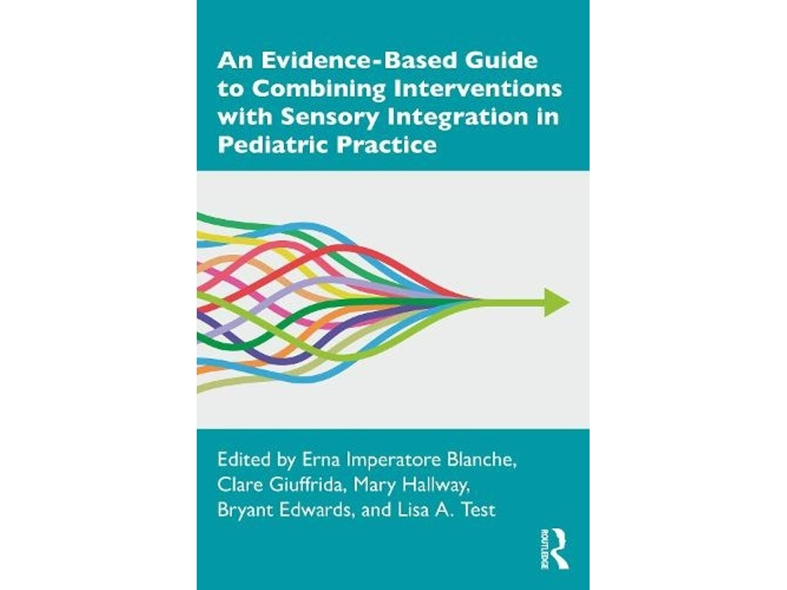 An Evidence-Based Guide to Combining Interventions with Sensory Integration in Pediatric Practice by Erna Imperatore Blanche, Clare Giuffrida, Mary Hallway, Bryant Edwards, Lisa A Test (English)
