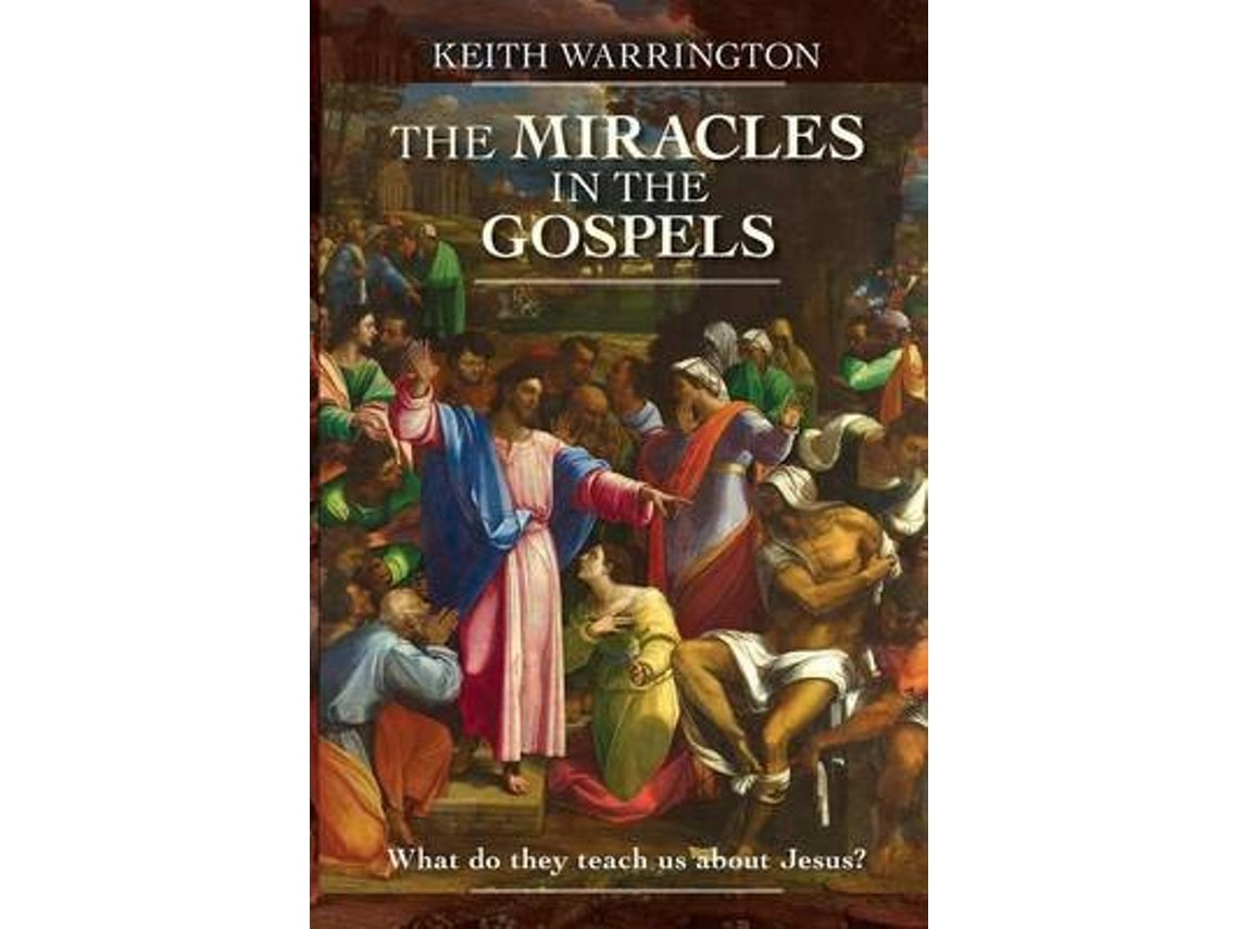 The Miracles in the Gospels de Dr Keith Warrington (Inglés)