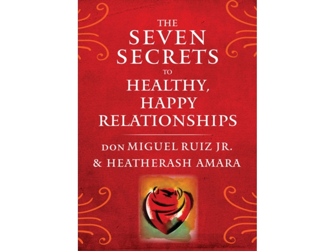 The Seven Secrets to Healthy Happy Relationships de don Miguel Ruiz Jr. y HeatherAsh Amara (Inglés)