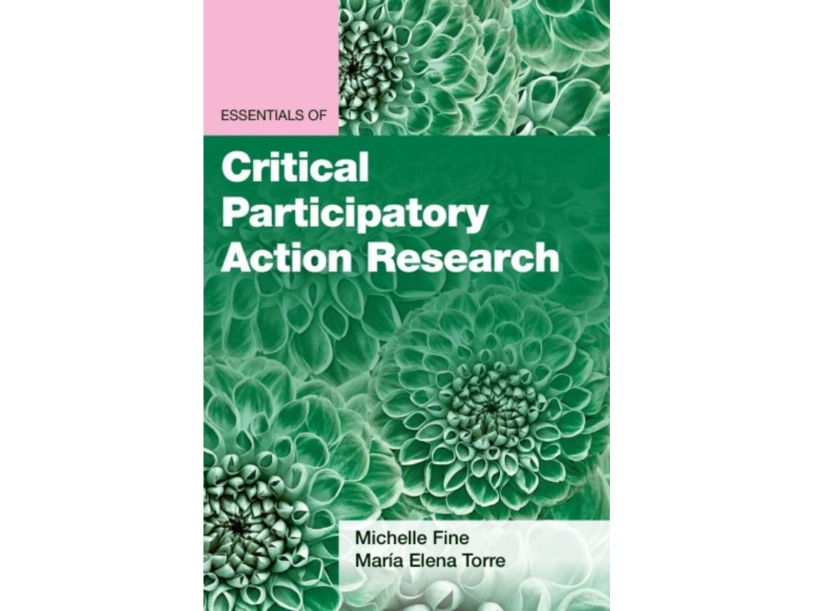 Essentials of Critical Participatory Action Research de Michelle Fine y Maria Elena Torre (Inglés)