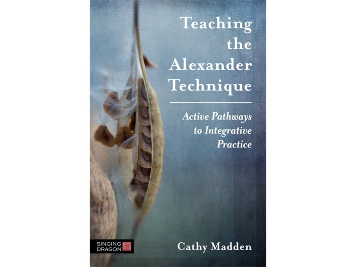Teaching the Alexander Technique by Cathy Madden (English)