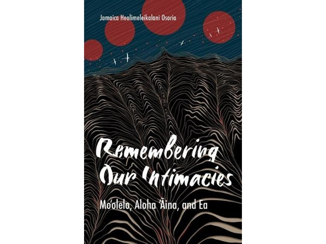 Remembering Our Intimacies de Jamaica Heolimeleikalani Osorio (Inglés)