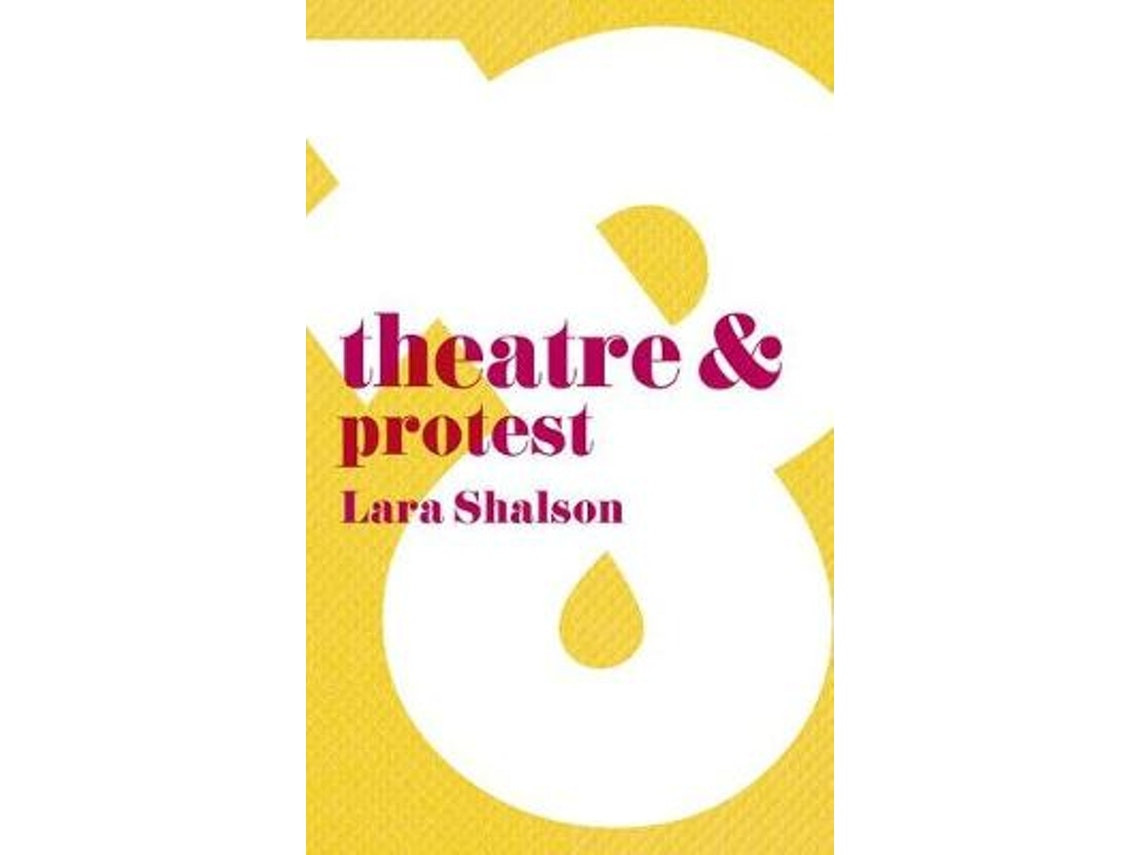 Theatre and Protest de Lara Shalson (Inglés)