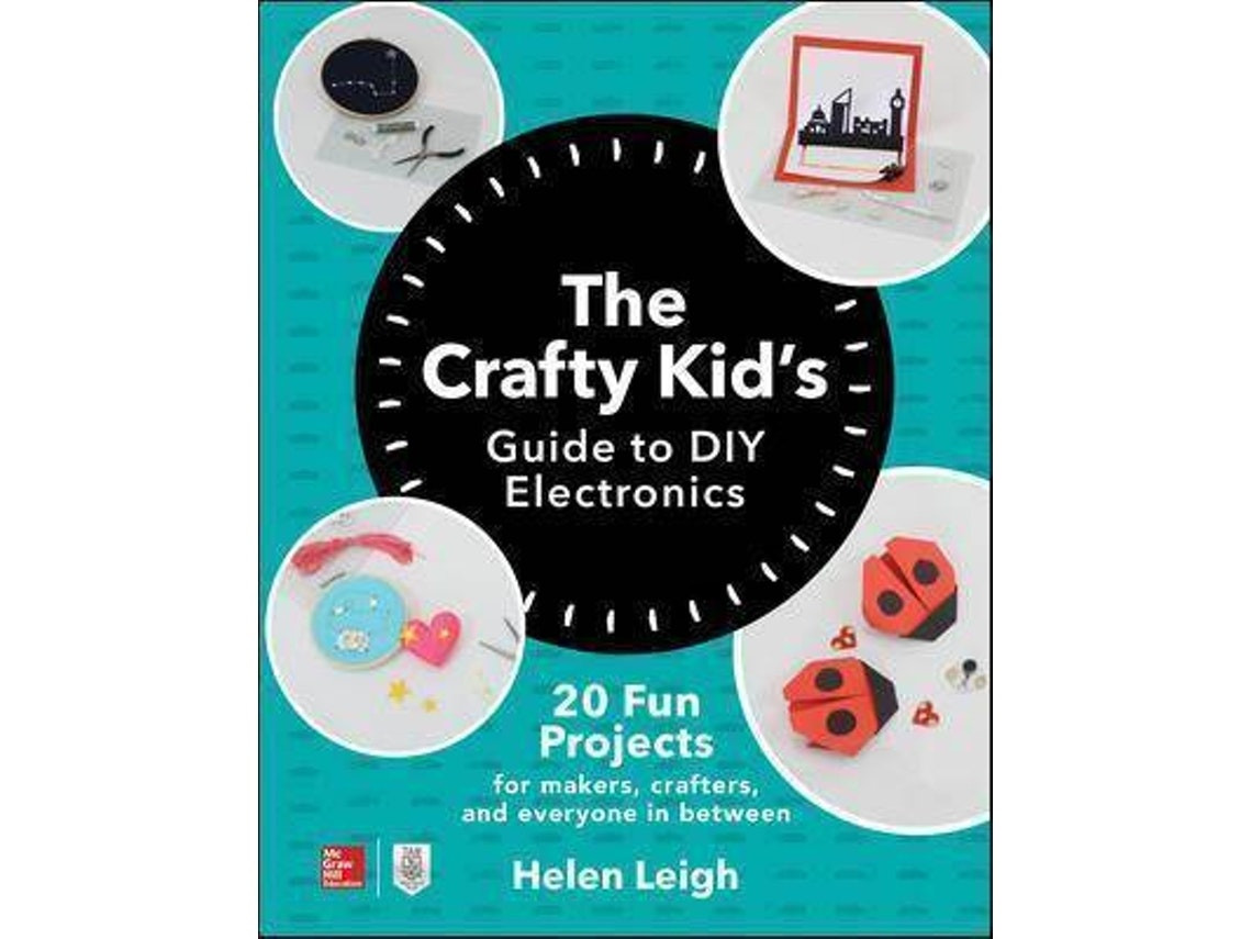 The Crafty Kids Guide to DIY Electronics by Helen Leigh (English)