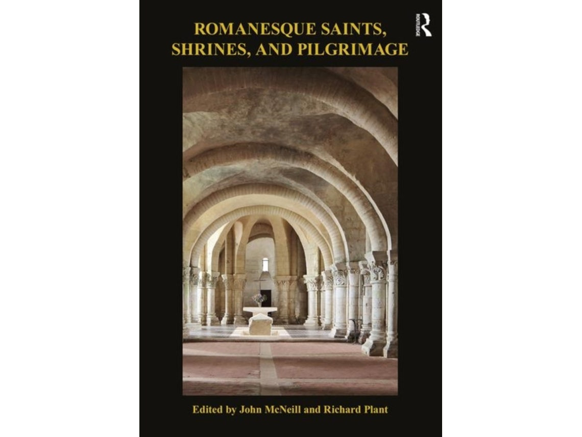 Romanesque Saints, Shrines and Pilgrimage de John McNeill (Inglés)