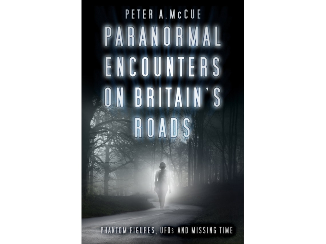 Paranormal Encounters on Britain's Roads by Peter A. McCue (English)