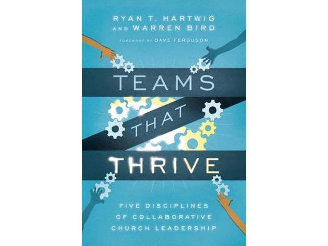Teams That Thrive de Ryan T. Hartwig, Warren Bird y Dave Ferguson (Inglés)