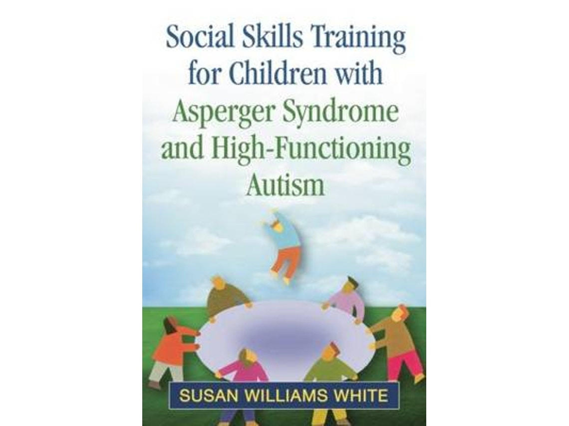 Social Skills Training for Children with Asperger Syndrome and High-Functioning Autism de Susan Williams White (Inglés)