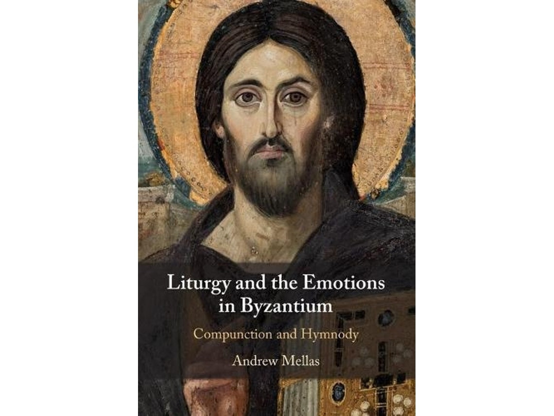 Liturgy and the Emotions in Byzantium by Andrew Mellas (English)
