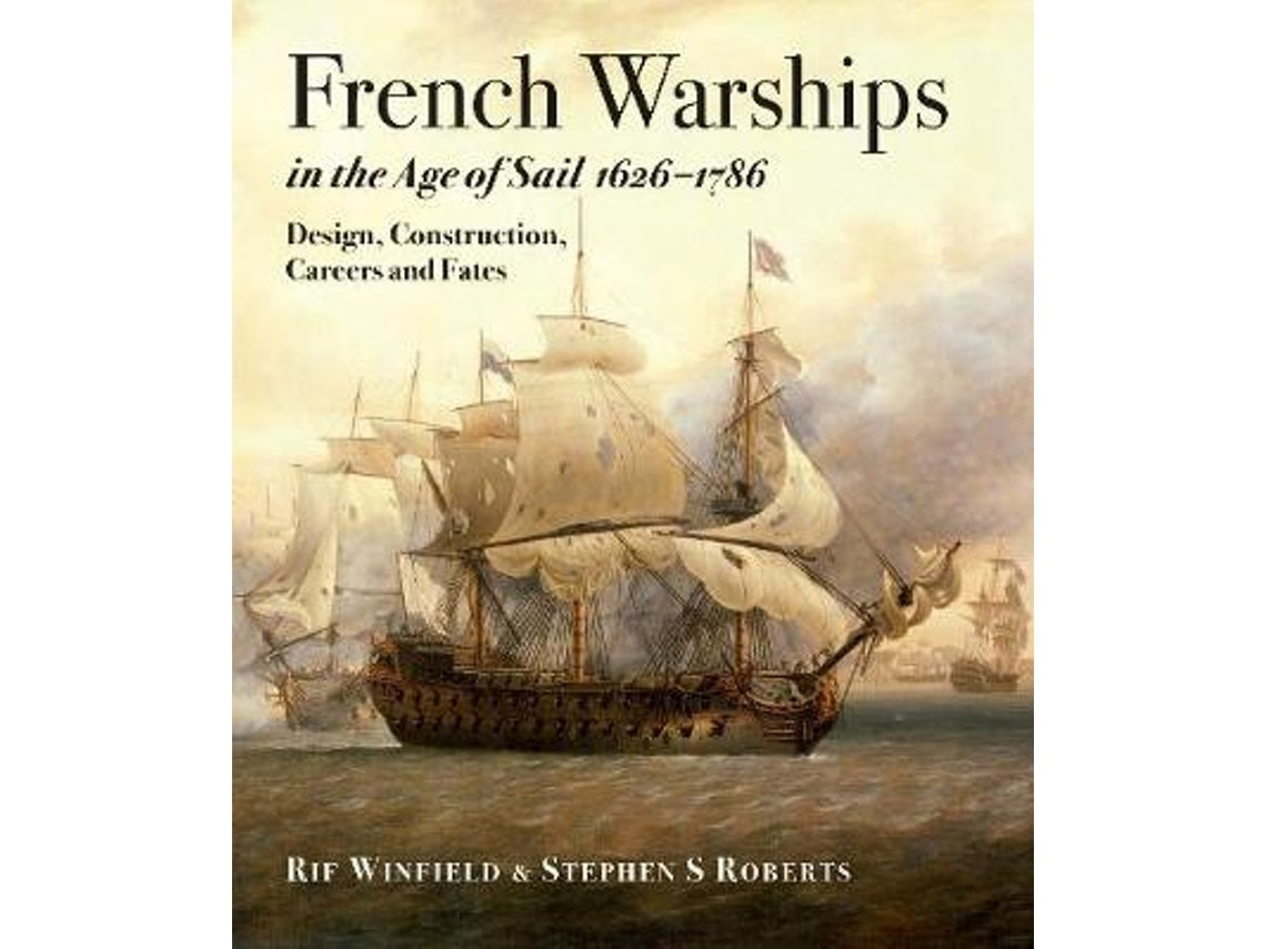 French Warships in the Age of Sail 1626-1786 by Rif Winfield and Stephen S. Roberts (English)