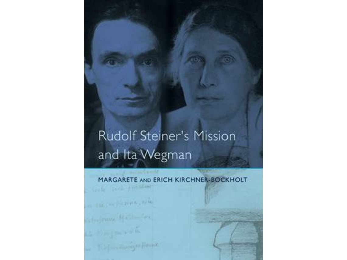 Rudolf Steiner's Mission and Ita Wegman by Margarete Kirchner-Bockholt (English)