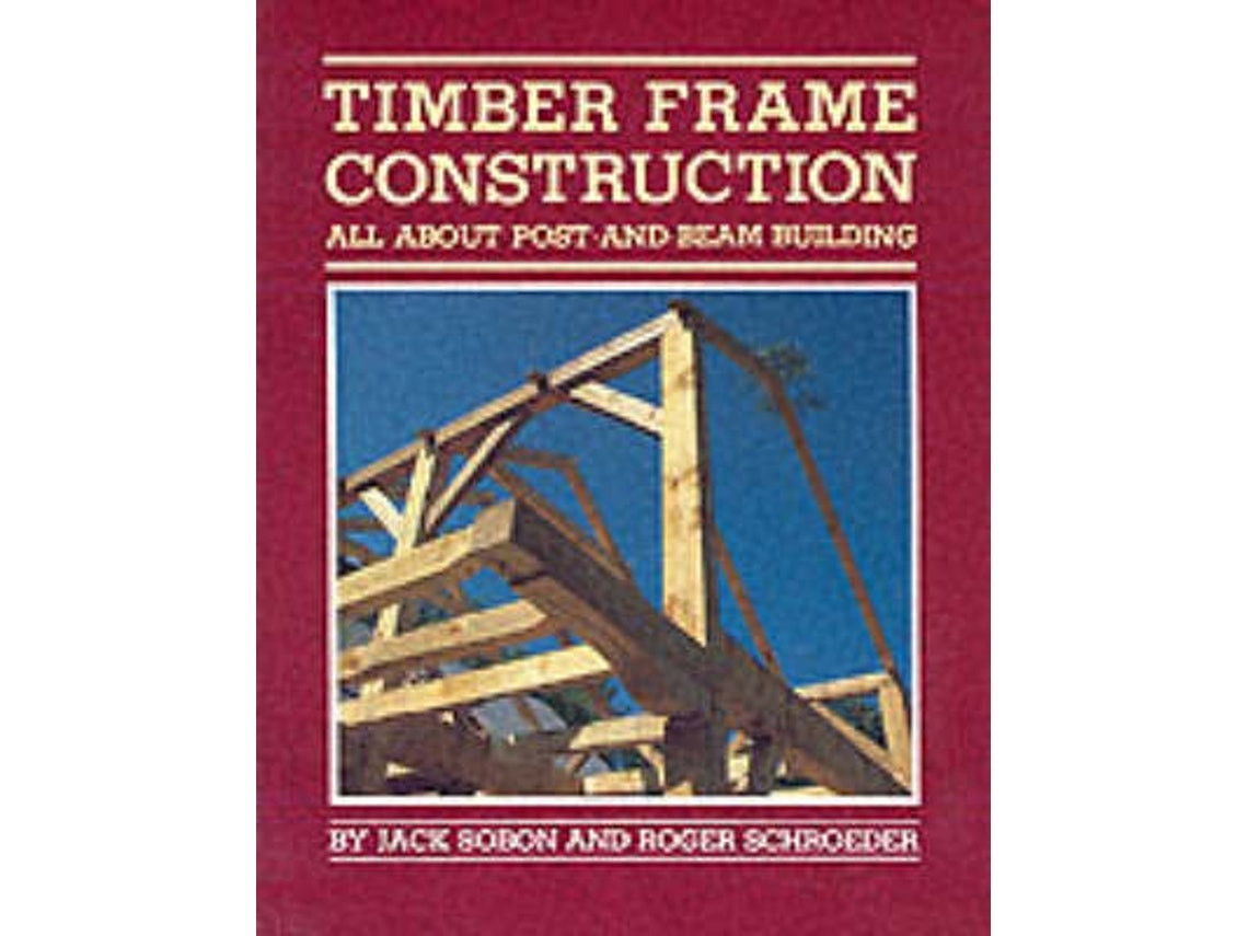 Timber Frame Construction de Jack Sobon y Roger Schroeder (Inglés)