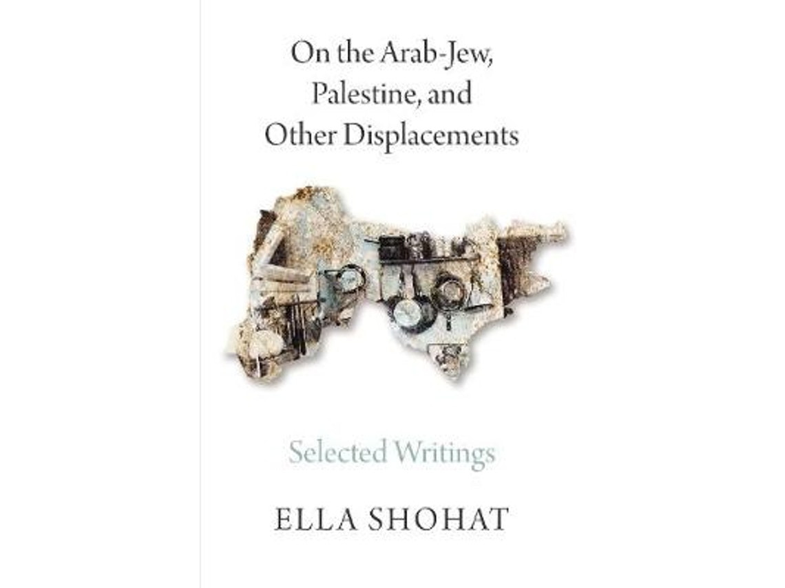 On the Arab-Jew, Palestine and Other Displacements by Ella Shohat (English)