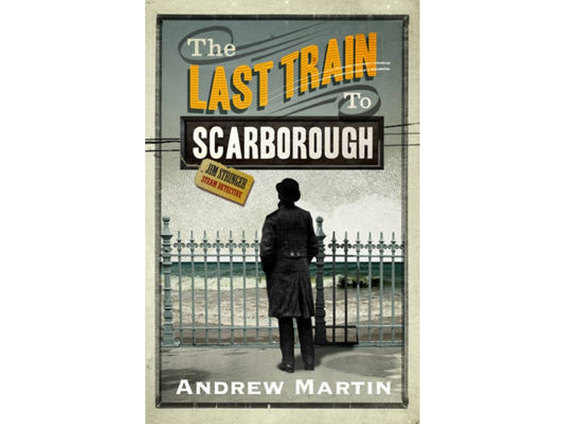 The Last Train to Scarborough by Andrew Martin (English)