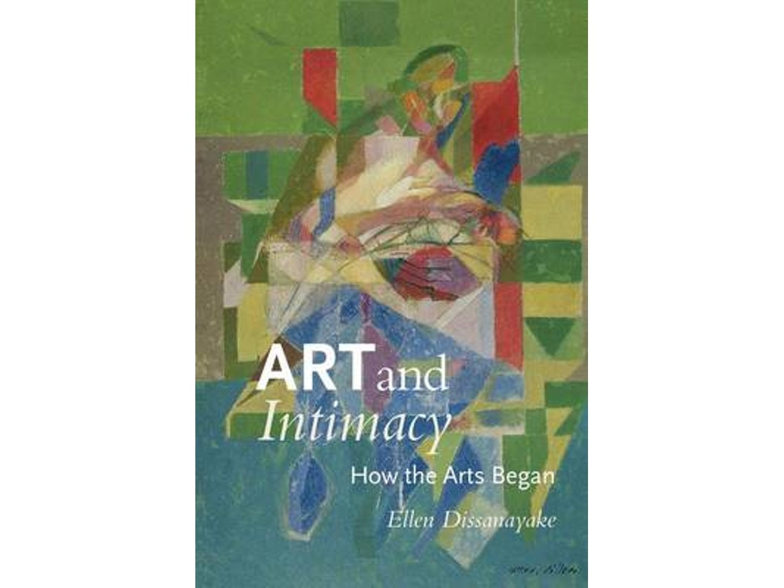Art and Intimacy de Ellen Dissanayake (Inglés)