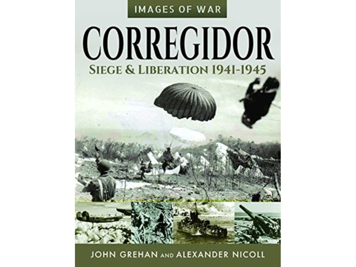 Corregidor: Siege and Liberation de John Grehan y Alexander Nicoll (Inglés)