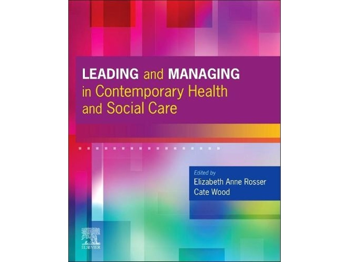 Leading and Managing in Contemporary Health and Social Care de Edited by Elizabeth Anne Rosser y Cate Wood (Inglés)