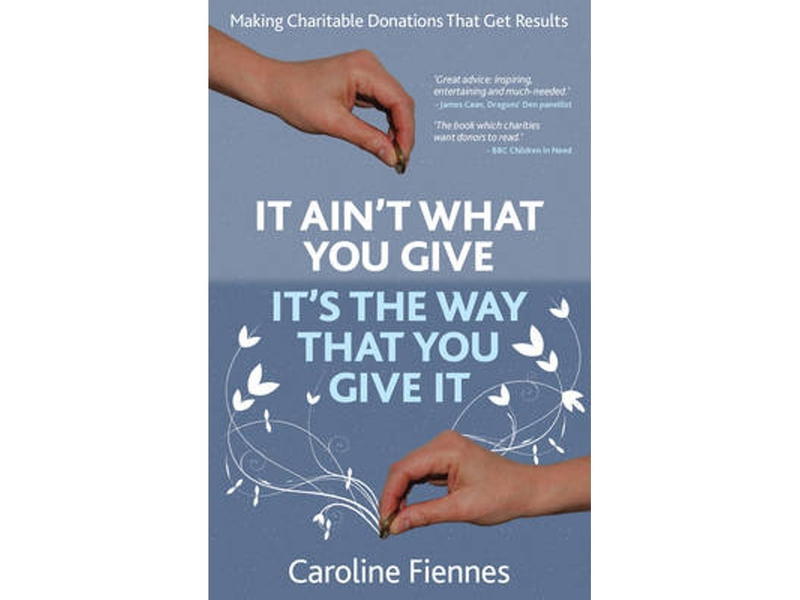 It Ain't What You Give, It's the Way That You Give It by Caroline Fiennes (English)